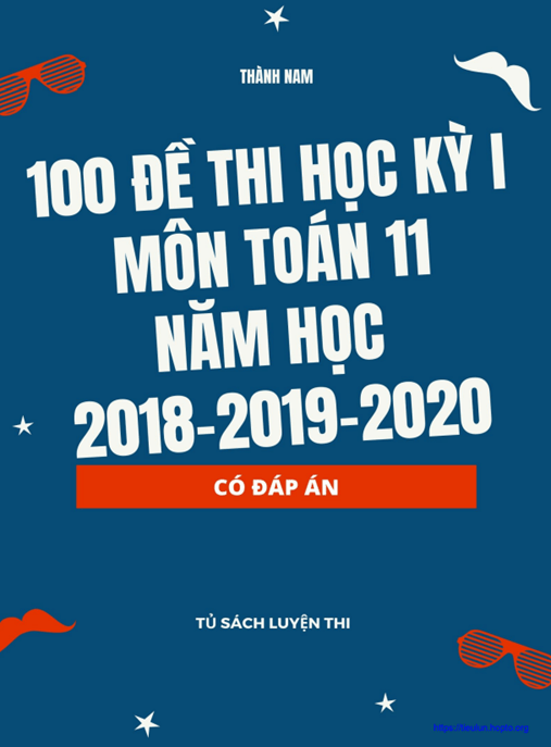 Tải Ngay: 100 Đề Thi Học Kỳ 1 Môn Toán Lớp 11 Năm Học 2018 2019 2020 Có Đáp Án