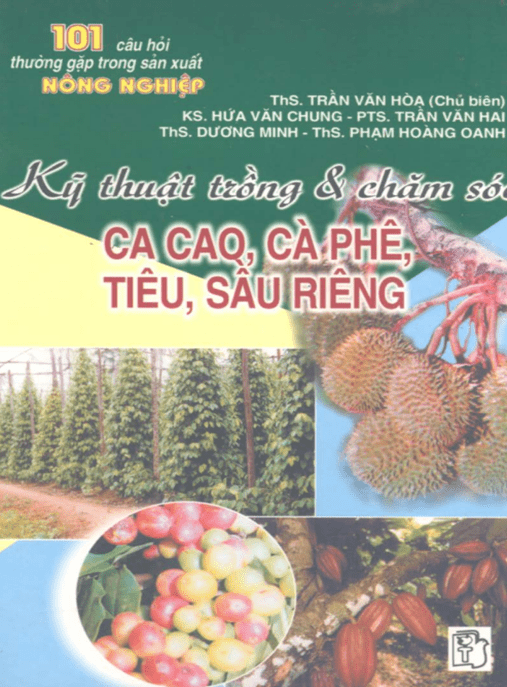 101 Câu Hỏi Thường Gặp Trong Sản Xuất Nông Nghiệp Tập 1 – Kỹ Thuật Trồng Và Chăm Sóc Ca Cao Cà Phê Tiêu Sầu Riêng – Bí Quyết Tăng Năng Suất!