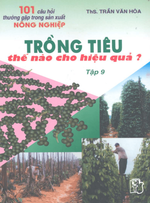 Bí Quyết Thành Công: 101 Câu Hỏi Thường Gặp Trong Sản Xuất Nông Nghiệp Tập 9 – Trồng Tiêu Thế Nào Cho Hiệu Quả?