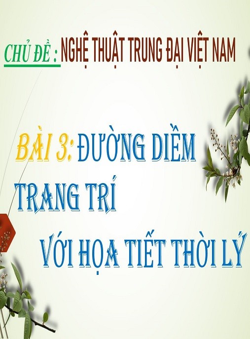 Bài Giảng Đường Diềm Trang Trí Với Họa Tiết Thời Lý – Nghệ Thuật Trung Đại Việt Nam (Mĩ Thuật Lớp 7) | Tải PDF Hay Nhất