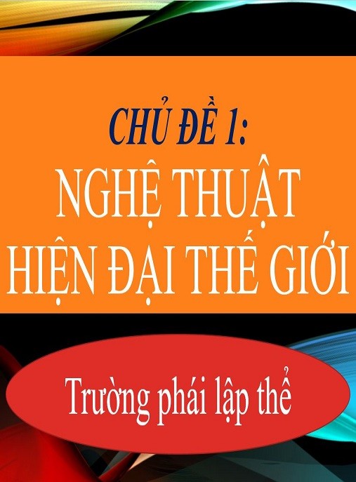 Khám Phá Sâu: Bài Giảng Nghệ Thuật Hiện Đại Thế Giới – Trường Phái Lập Thể (Mĩ Thuật Lớp 8)