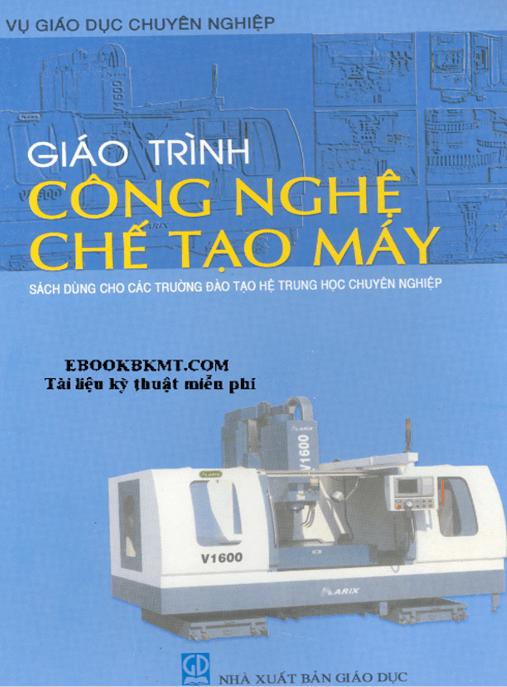 Giáo Trình Công Nghệ Chế Tạo Máy – Tài Liệu Chuyên Sâu Cho Kỹ Sư Cơ Khí