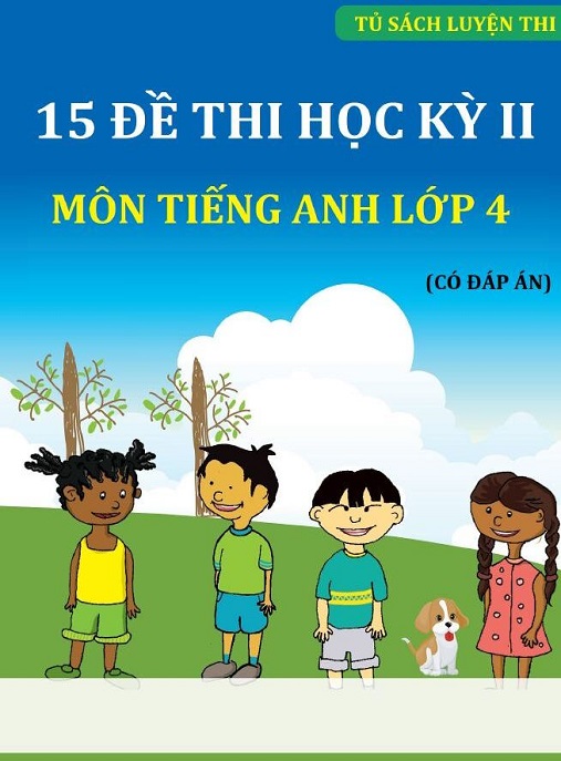15 Đề Thi Học Kỳ 2 Môn Tiếng Anh Lớp 4 (Có Đáp Án) – Ôn Tập Siêu Hiệu Quả!