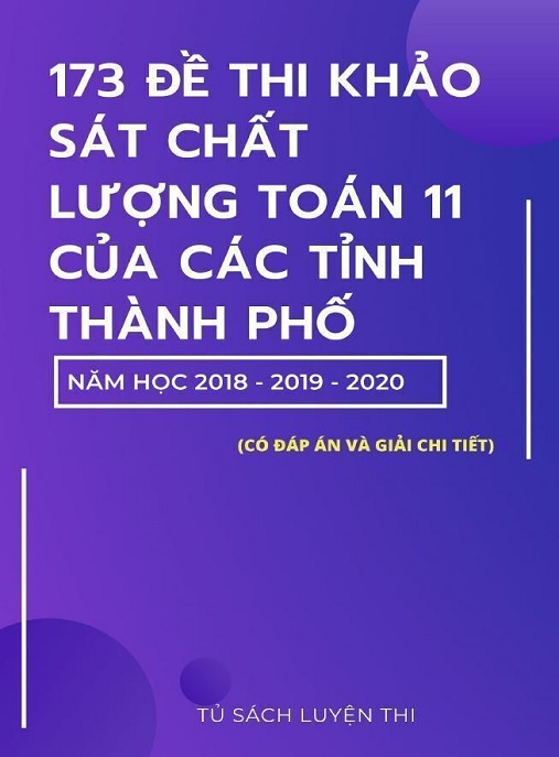 173 Đề Thi Khảo Sát Chất Lượng Toán Lớp 11 Của Các Tỉnh Thành Phố Năm Học 2018 2019 2020 Có Đáp Án Và Giải Chi Tiết – Bộ Tài Liệu Ôn Thi Hoàn Hảo!