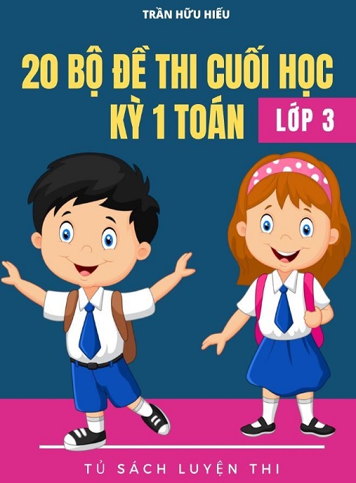 20 Bộ Đề Thi Cuối Học Ký 1 Toán Lớp 3 – Luyện Thi Siêu Chuẩn!