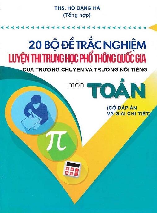 20 Bộ Đề Trắc Nghiệm Luyện Thi THPT Quốc Gia Môn Toán – Trường Chuyên & Nổi Tiếng