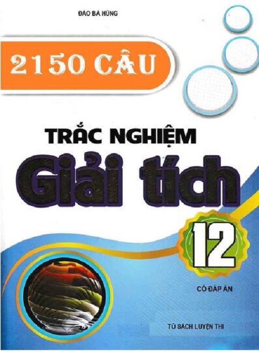 Tải Ngay: 2150 Câu Hỏi Trắc Nghiệm Giải Tích Lớp 12 – Có Đáp Án