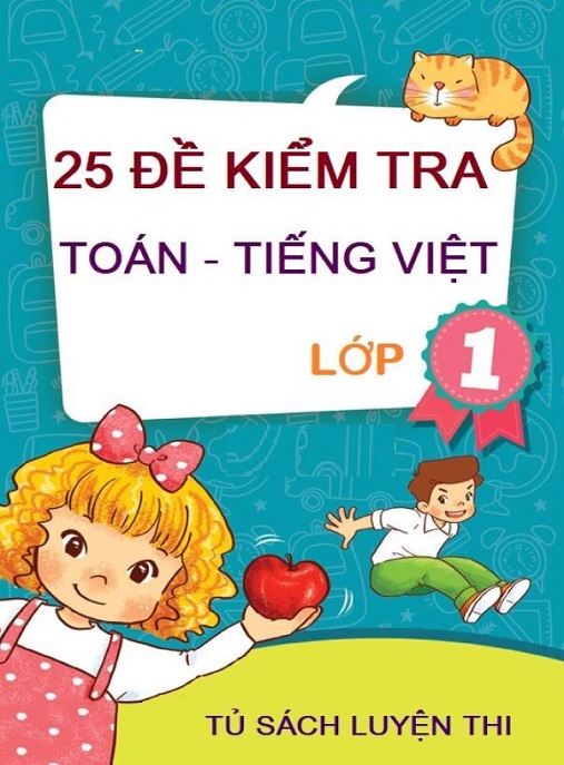 25 Đề Kiểm Tra Toán – Tiếng Việt Lớp 1 | Ôn Luyện Chuẩn Bộ GD&ĐT