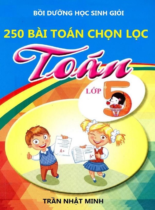 250 Bài Toán Chọn Lọc Toán Lớp 5 – Bí Quyết Rèn Luyện Giỏi Toán!