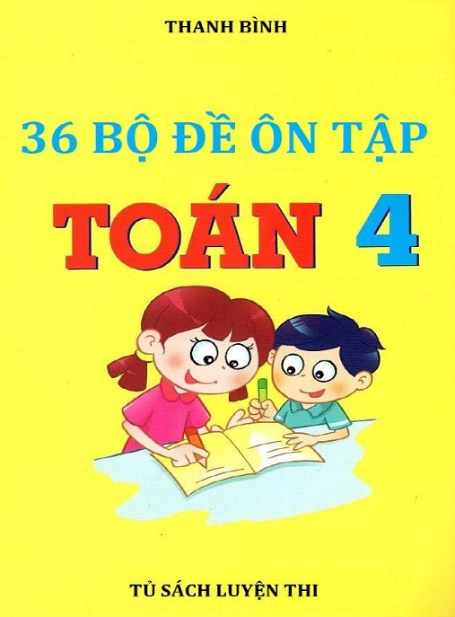 36 Bộ Đề Ôn Tập Toán Lớp 4 – Bí Quyết Chinh Phục Kỳ Thi Giỏi!