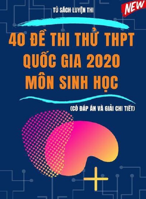 40 Đề Thi Thử THPT Quốc Gia 2020 Môn Sinh Học – Có Đáp Án Và Giải Chi Tiết | Ôn Thi Siêu Chuẩn!