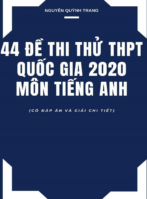44 Đề Thi Thử THPT Quốc Gia 2020 Môn Tiếng Anh – Bộ Đề Luyện Thi Siêu Chuẩn!