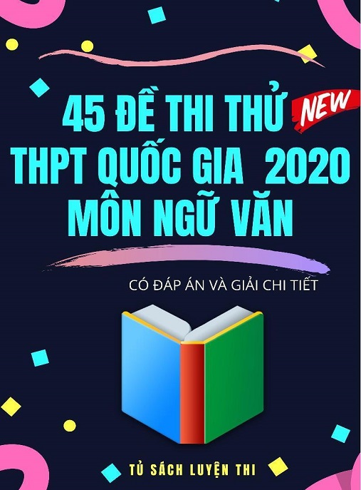 45 Đề Thi Thử THPT Quốc Gia 2020 Môn Ngữ Văn – Có Đáp Án Và Giải Chi Tiết | Ôn Thi Siêu Hiệu Quả