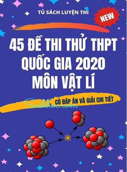 45 Đề Thi Thử THPT Quốc Gia 2020 Môn Vật Lý – Luyện Thi Siêu Hiệu Quả!