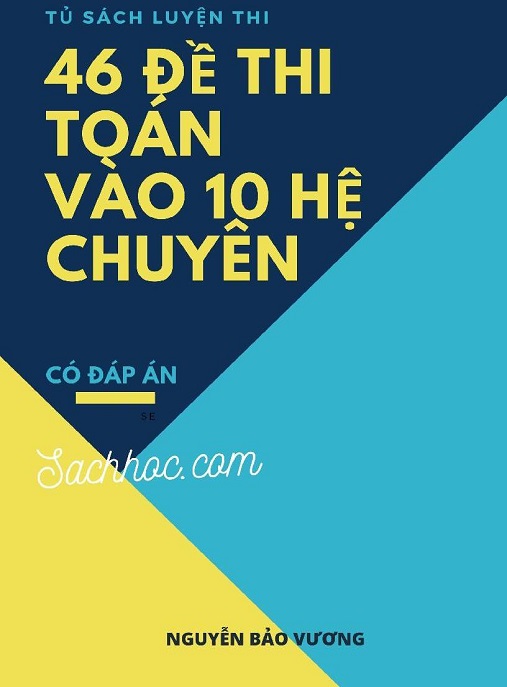 46 Đề Thi Toán Vào Lớp 10 Hệ Chuyên – Bí Quyết Chinh Phục Kỳ Thi Top Đầu
