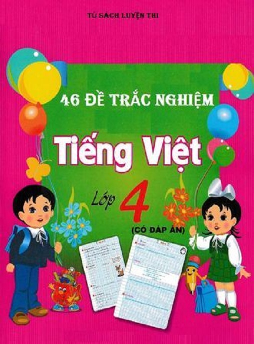 46 Đề Trắc Nghiệm Tiếng Việt Lớp 4 – Luyện Thi Đỉnh Cao Điểm 10