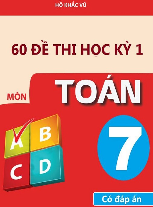 60 Đề Thi Học Kỳ 1 Môn Toán Lớp 7 Có Đáp Án – Luyện Thi Siêu Hiệu Quả!