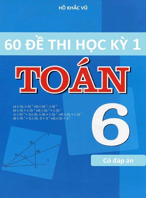 60 Đề Thi Học Kỳ 1 Toán Lớp 6 Có Đáp Án – Ôn Tập Siêu Hiệu Quả!