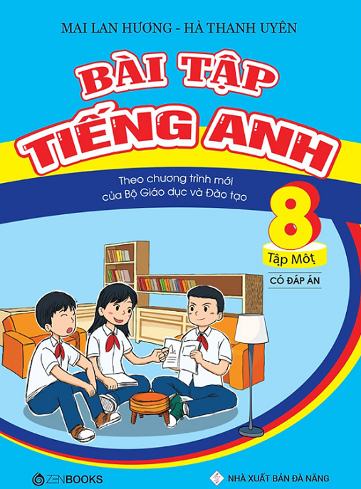 Bài Tập Tiếng Anh Lớp 8 Tập 1 – Luyện Tập Hay, Đáp Án Đầy Đủ!