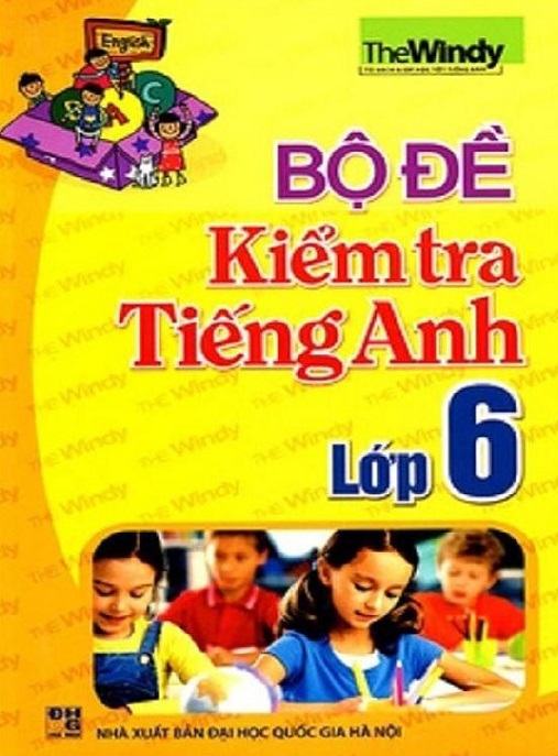 Bộ Đề Kiểm Tra Tiếng Anh Lớp 6 – Ôn Thi Siêu Chuẩn & Đạt Điểm Cao!