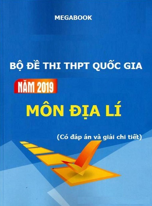 Bộ Đề Thi THPT Quốc Gia Năm 2019 Môn Địa Lý – Có Đáp Án Và Giải Chi Tiết | Ôn Thi Siêu Hiệu Quả
