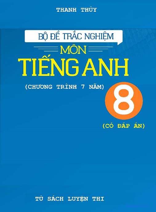 Bộ Đề Trắc Nghiệm Tiếng Anh Lớp 8 Có Đáp Án – Luyện Tập Chuẩn Hóa, Đạt Điểm 10!