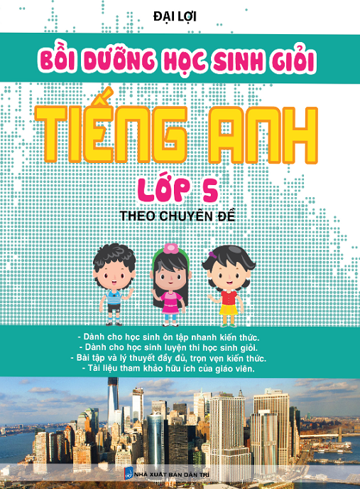 Bồi Dưỡng Học Sinh Giỏi Tiếng Anh Lớp 5 Theo Chuyên Đề – Tài Liệu Ôn Thi Xuất Sắc
