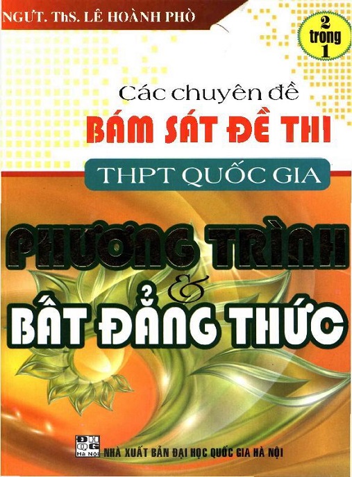 Các Chuyên Đề Bám Sát Đề Thi THPT Quốc Gia Phương Trình Và Bất Đẳng Thức – Bí Quyết Điểm 9+