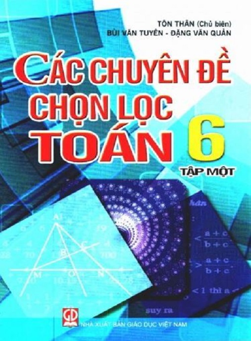 Các Chuyên Đề Chọn Lọc Toán Lớp 6 Tập 1 – Bí Quyết Chinh Phục Điểm 10