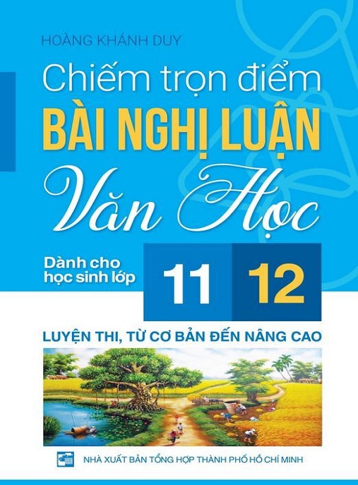 Chiếm Trọn Điểm Bài Nghị Luận Văn Học Dành Cho Học Sinh Lớp 11 12 – Bí Quyết Chinh Phục Kỳ Thi