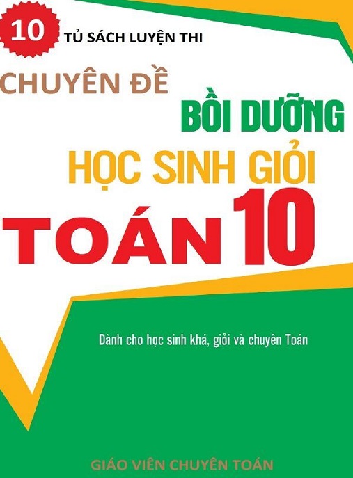 Chuyên Đề Bồi Dưỡng Học Sinh Giỏi Toán Lớp 10 – Bí Quyết Chinh Phục Olympic