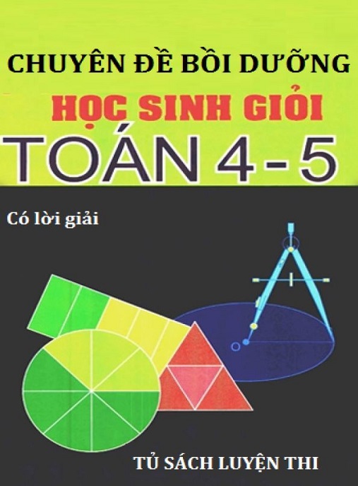 Chuyên Đề Bồi Dưỡng Học Sinh Giỏi Toán Lớp 4 5 Có Lời Giải – Bí Quyết Chinh Phục Kỳ Thi!