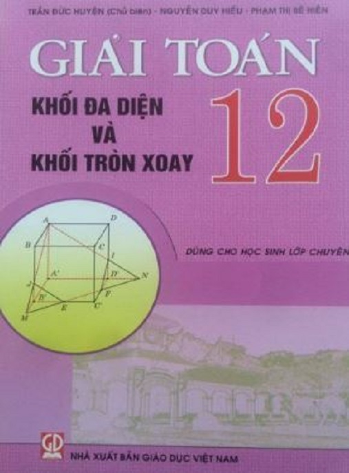 Giải Toán Lớp 12 Khối Đa Diện Và Khối Xoay Tròn – Giải Chi Tiết 100%