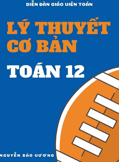 Lý Thuyết Cơ Bản Toán Lớp 12 – Tài Liệu Vàng Thi THPTQG