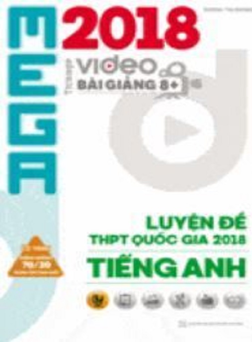 Mega 2018 Luyện Đề THPT Quốc Gia Năm 2018 Tiếng Anh – Chinh Phục Điểm 10!
