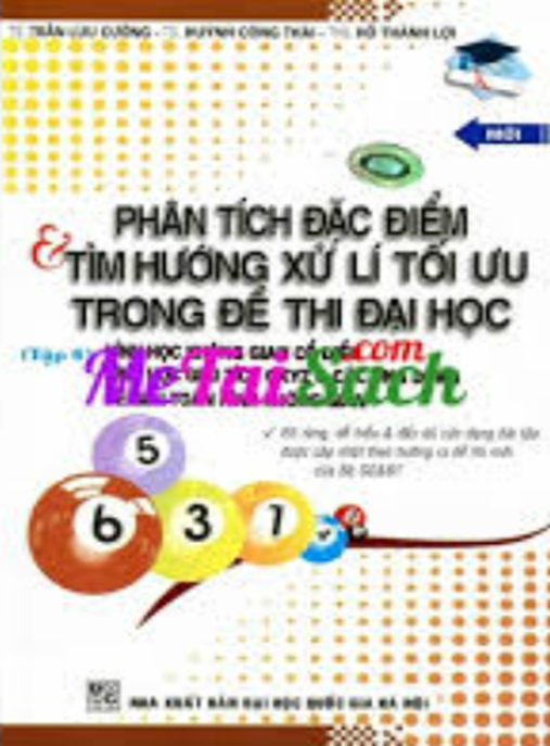 Phân Tích Đặc Điểm Và Tìm Hướng Xử Lý Tối Ưu Trong Đề Thi Đại Học Tập 1 – Bí Quyết Thi Đậu