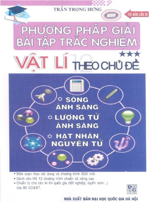 Phương Pháp Giải Bài Tập Trắc Nghiệm Vật Lý Theo Chủ Đề Tập 3 – Sóng Ánh Sáng Lượng Tử Ánh Sáng Hạt Nhân Nguyên Tử – Bí quyết chinh phục điểm 10!