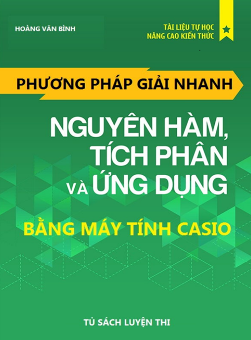 Phương Pháp Giải Nhanh Nguyên Hàm Tích Phân Và Ứng Dụng Bằng Máy Tính Casio | Bí Quyết Hay