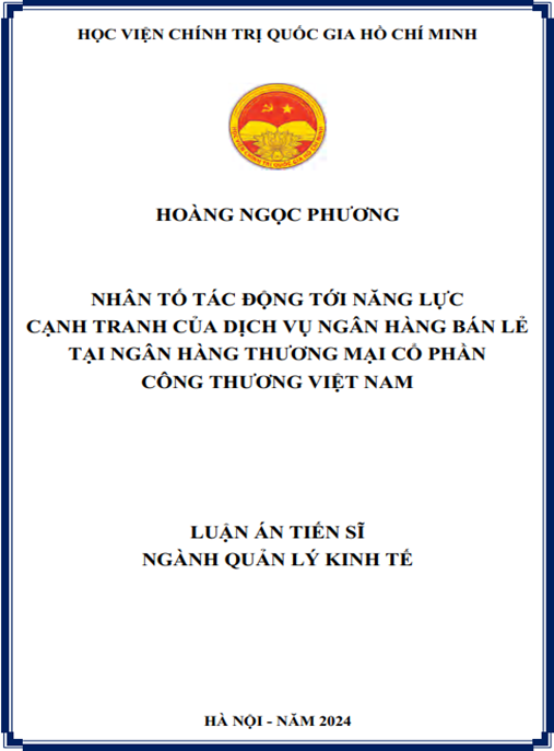 Luận án Nhân tố tác động tới năng lực cạnh tranh của dịch vụ ngân hàng bán lẻ tại ngân hàng thương mại cổ phần công thương Việt Nam – PDF đầy đủ