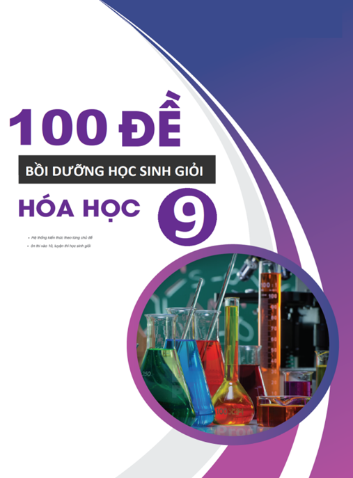 100 Đề Bồi Dưỡng Học Sinh Giỏi Hóa Học Lớp 9 – Siêu Tài Liệu Ôn Thi Giỏi!