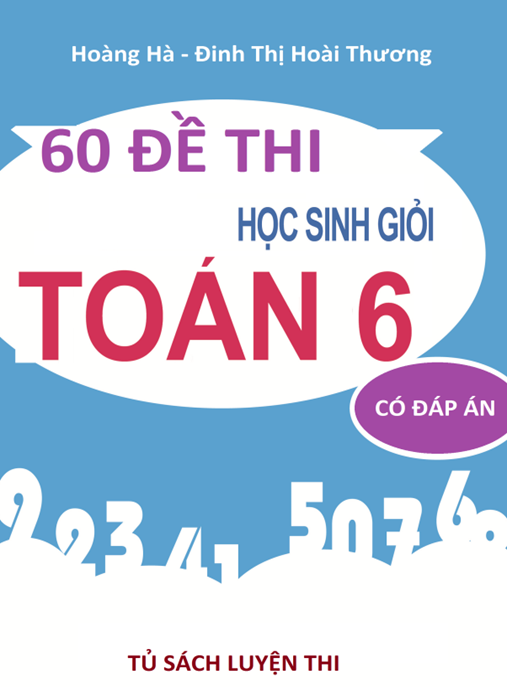 60 Đề Thi Học Sinh Giỏi Toán Lớp 6 Có Đáp Án – Bí Quyết Ôn Thi Xuất Sắc!
