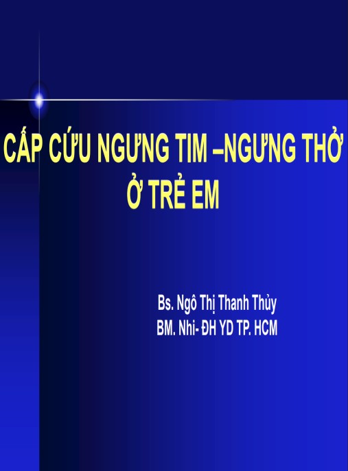 Bài giảng Cấp cứu ngưng tim, ngưng thở ở trẻ em – Hướng dẫn cấp cứu khẩn cấp