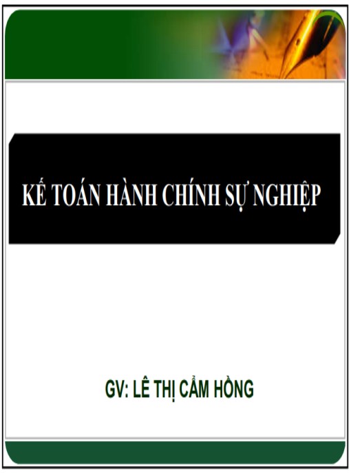 Bài giảng Kế toán hành chính sự nghiệp – Hướng dẫn toàn diện cho kế toán viên