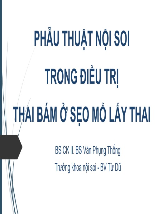 Bài giảng Phẫu thuật nội soi trong điều trị thai bám ở sẹo mổ lấy thai – BS CK II Văn Phụng Thống