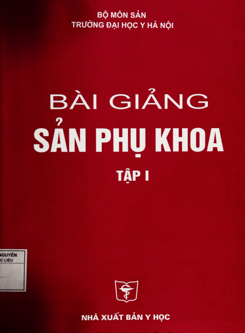 Bài giảng Sản phụ khoa (Tập 1 – Tái bản lần thứ 3): Phần 2 – Tài liệu thiết yếu cho Y khoa