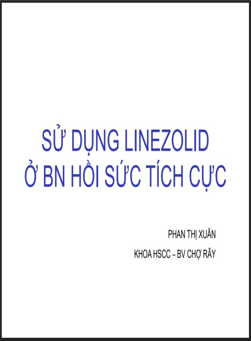 Bài giảng Sử dụng linezolid ở BN hồi sức tích cực – Hướng dẫn chuyên sâu cho bác sĩ ICU