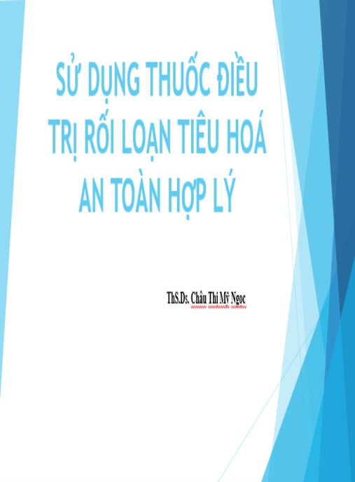 Bài giảng Sử dụng thuốc điều trị rối loạn tiêu hoá an toàn hợp lý – Hướng dẫn chuyên sâu cho bác sĩ