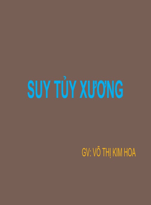 Bài giảng Suy tủy xương – Tài liệu chuyên sâu từ GV. Võ Thị Kim Hoa