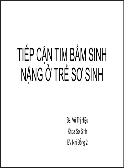 Bài giảng Tiếp cận tim bẩm sinh nặng ở trẻ sơ sinh – Hướng dẫn thực hành từ BS. Vũ Thị Hiệu