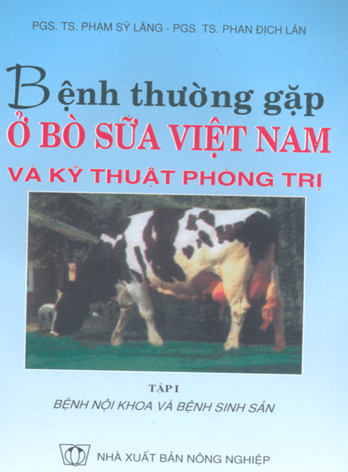 Bệnh Thường Gặp Ở Bò Sữa Việt Nam Và Kỹ Thuật Phòng Trị Tập 1 – Bệnh Nội Khoa Và Bệnh Sinh Sản | Hướng Dẫn Chuyên Sâu
